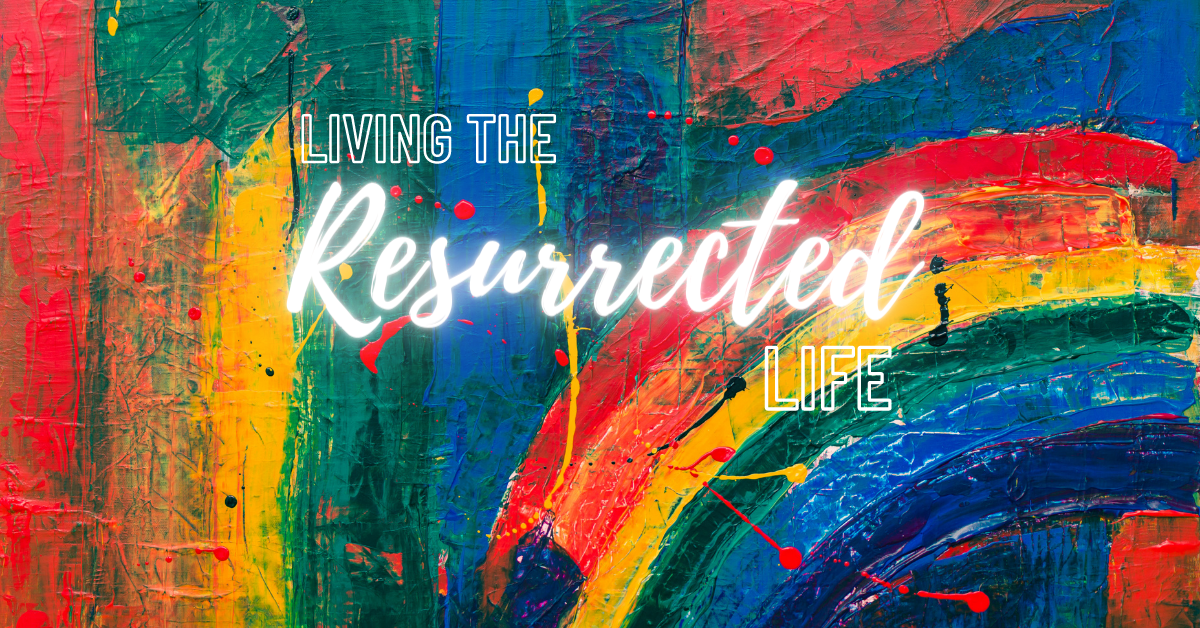 Living the resurrected life
